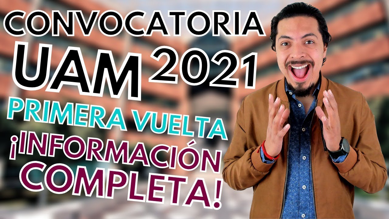 Primera Convocatoria UAM 2021 | Te explico detalladamente todo lo que debes de saber