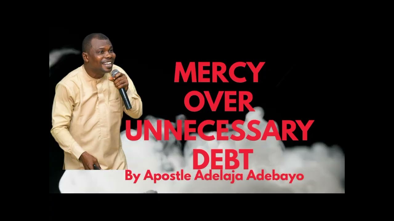 MERCY OVER UNNECESSARY DEBT by Apostle Adelaja Adebayo 
