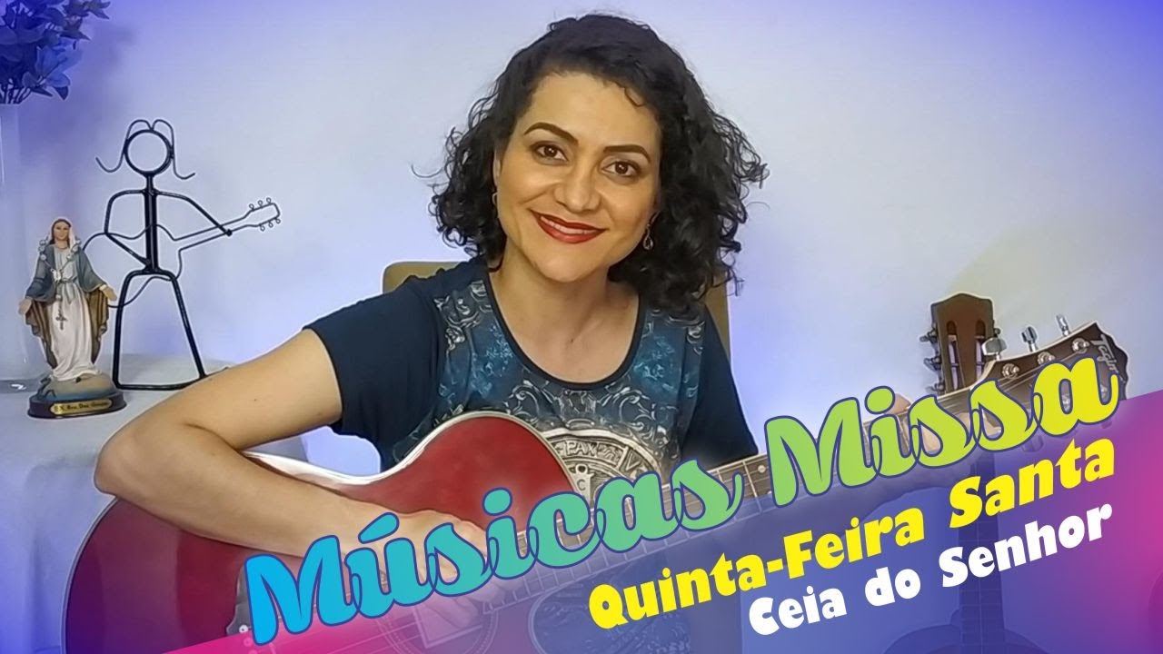 MÚSICAS PARA MISSA DA QUINTA FEIRA SANTA  - MISSA DA CEIA DO SENHOR LAVA PÉS