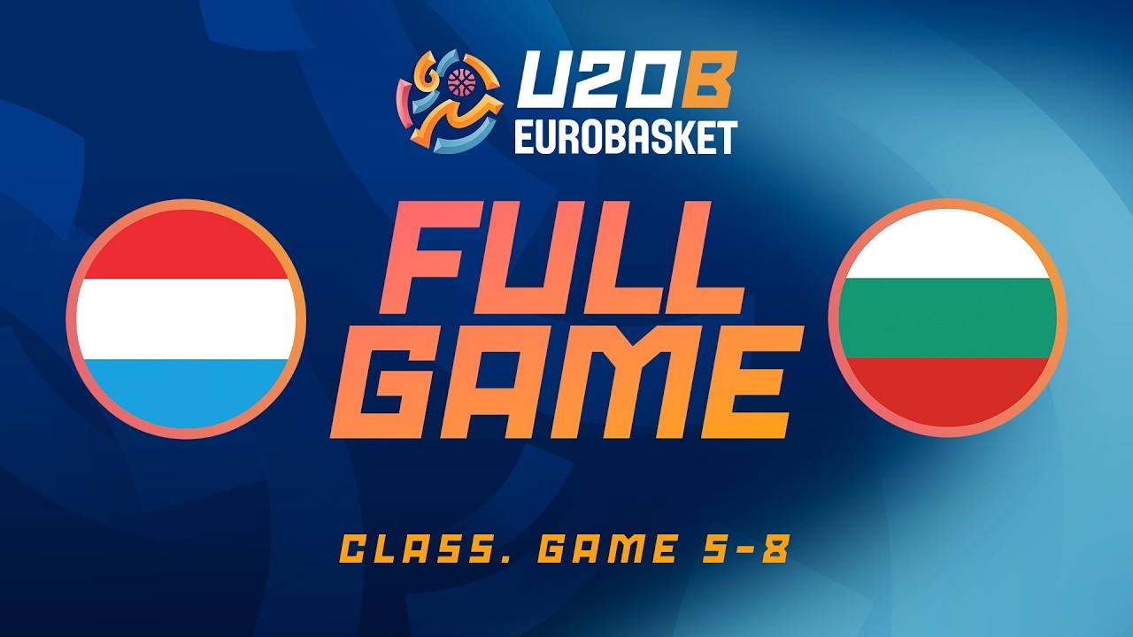 Class. Game 5-8 | Luxembourg v Bulgaria | Full Basketball Game&nbsp;| FIBA U20 EuroBasket 2026 Division B