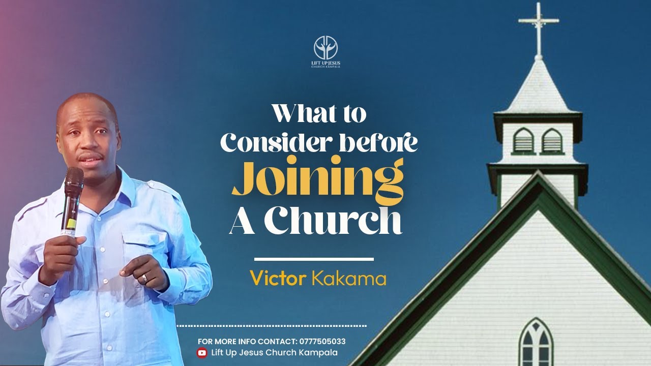 What to consider before Joining a Church| Victor Kakama | Lift Up Jesus Church | Kampala