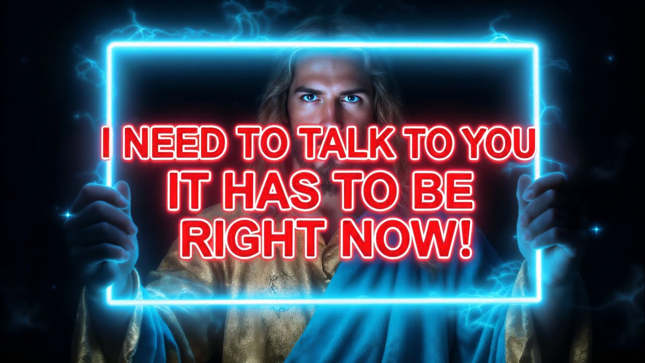 🔴GOD SAYS: I NEED TO TALK TO YOU IT HAS TO BE RIGHT NOW | Gods Message Now | God Helps