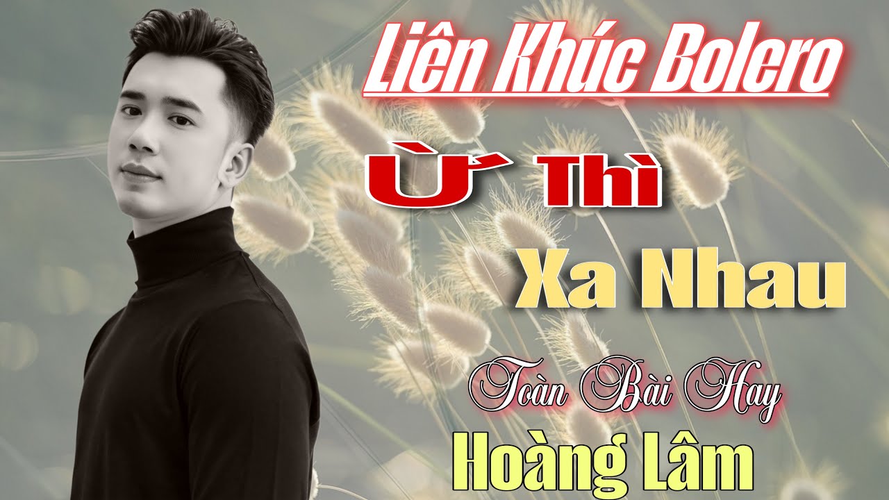 Liên Khúc Bolero Dân Ca 2025 - Ừ Thì Xa Nhau - Hoàng Lâm 
