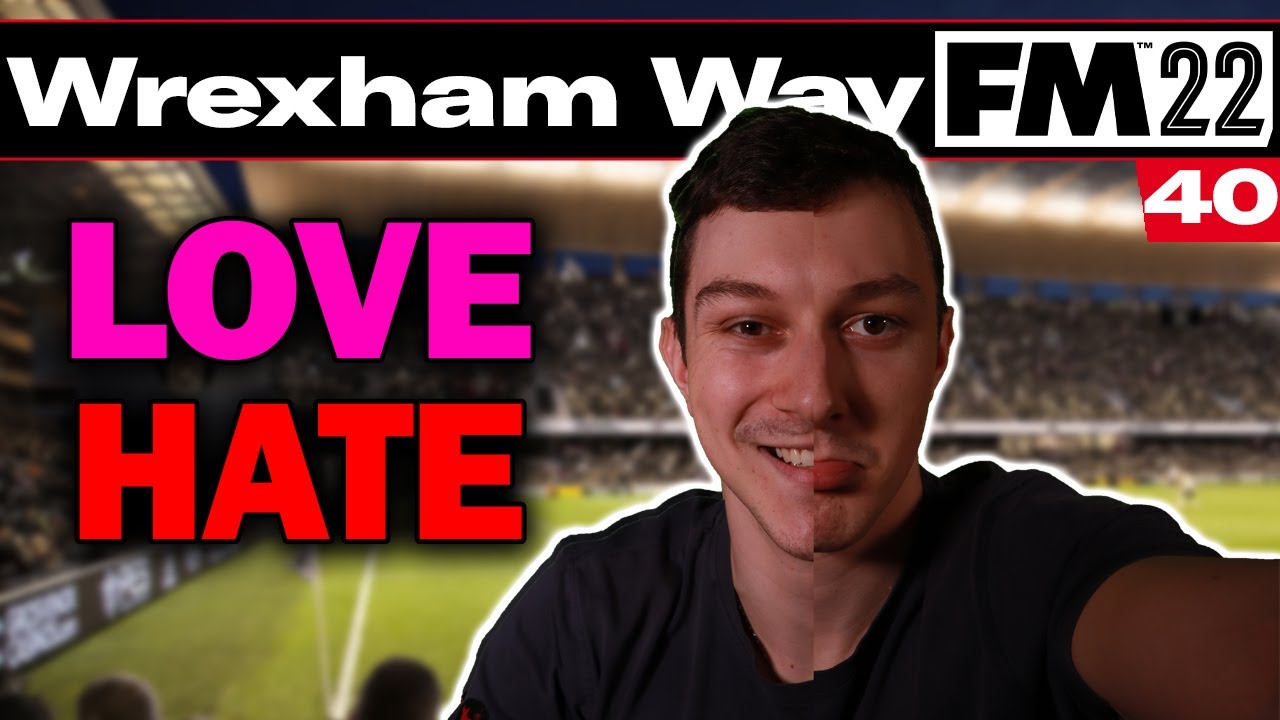 LOVE HATE RELATIONSHIP | The Wrexham Way | Football Manager 2022 | Part 40