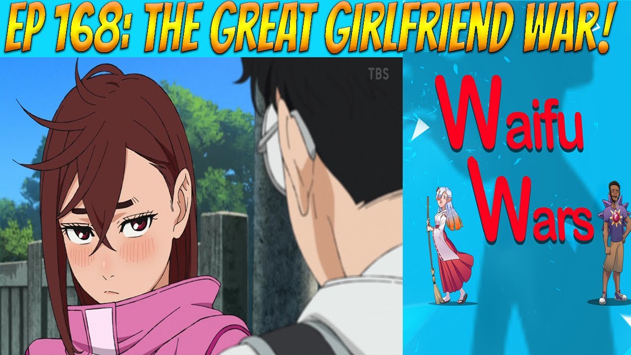 Waifu Wars Ep 168 - The Great Girlfriend War?