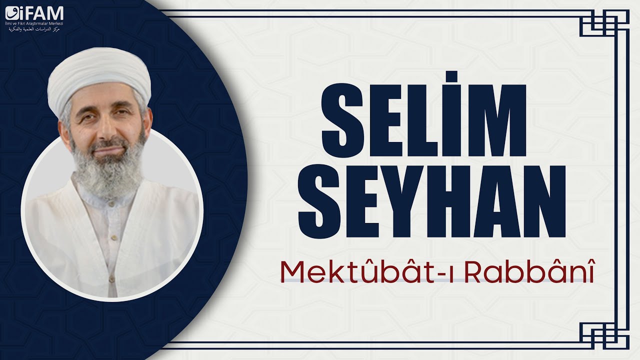 İslami Hayat Okulu 2 | Mekt&ucirc;b&acirc;t-ı Rabb&acirc;n&icirc; 11 [74. Mektup] Selim Seyhan