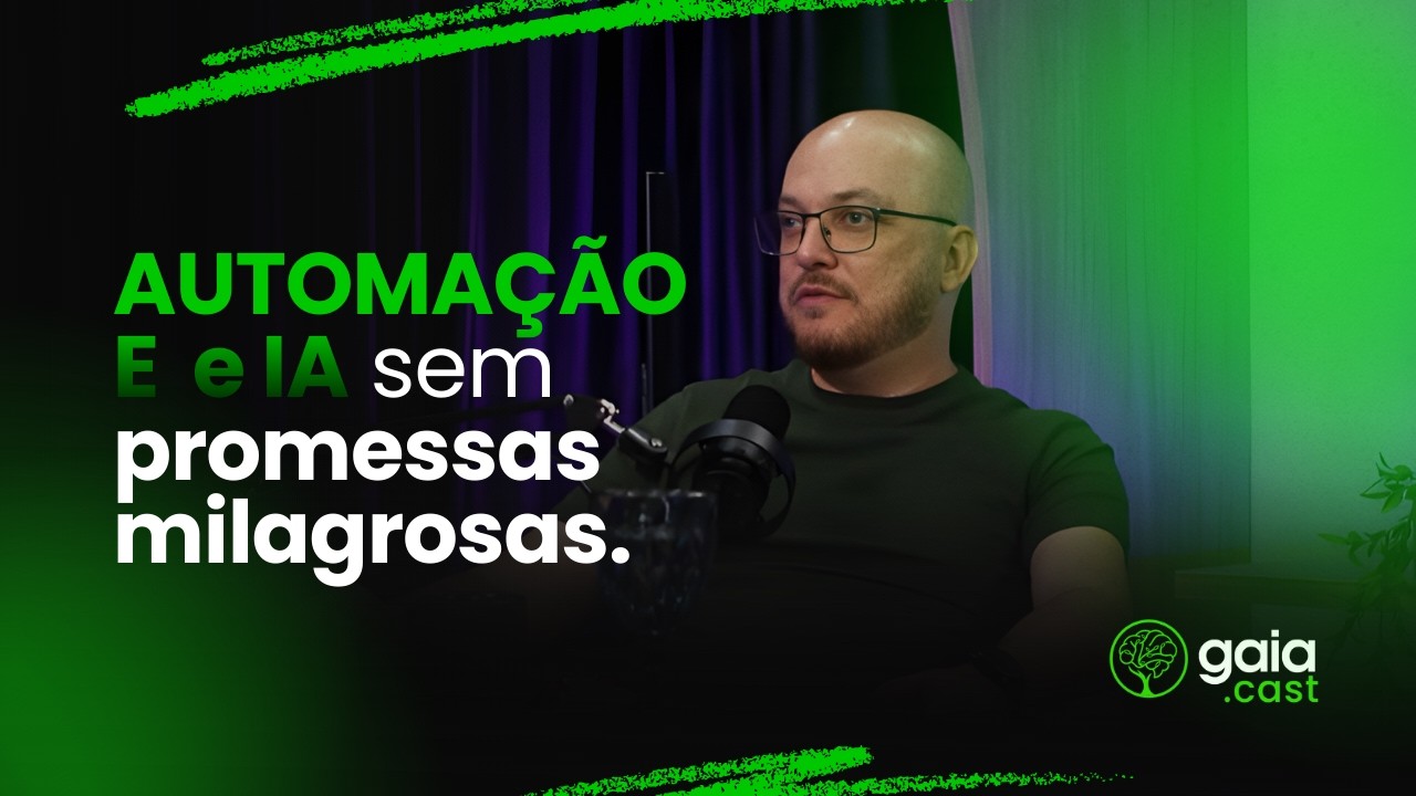 Gaia Cast EP #037 - Automação e IA sem promessas milagrosas.