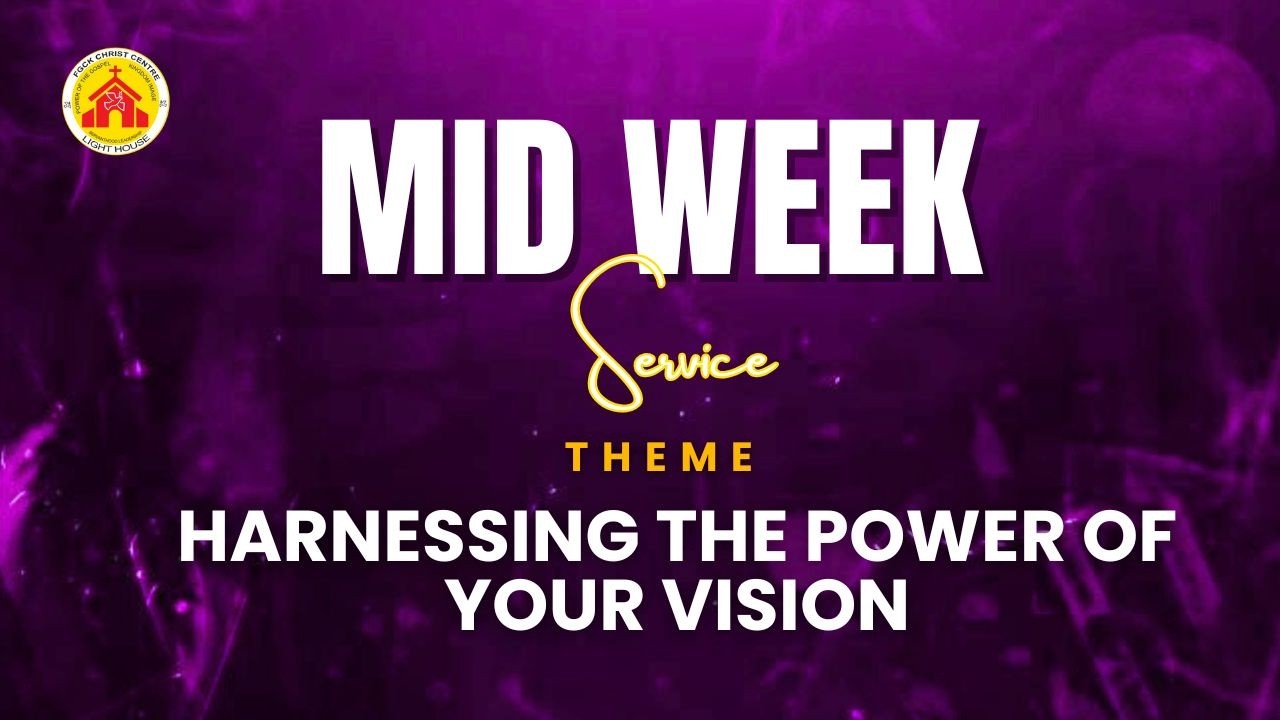 Mid-Week Service || Harnessing  the power of your vision