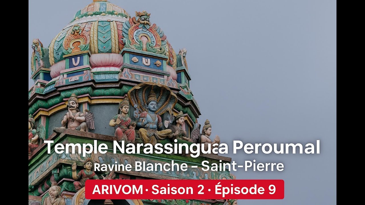 ARIVOM l'histoire des temples S2.E9 : Temple Narassingua Peroumal &ndash; Ravine Blanche, Saint-Pierre