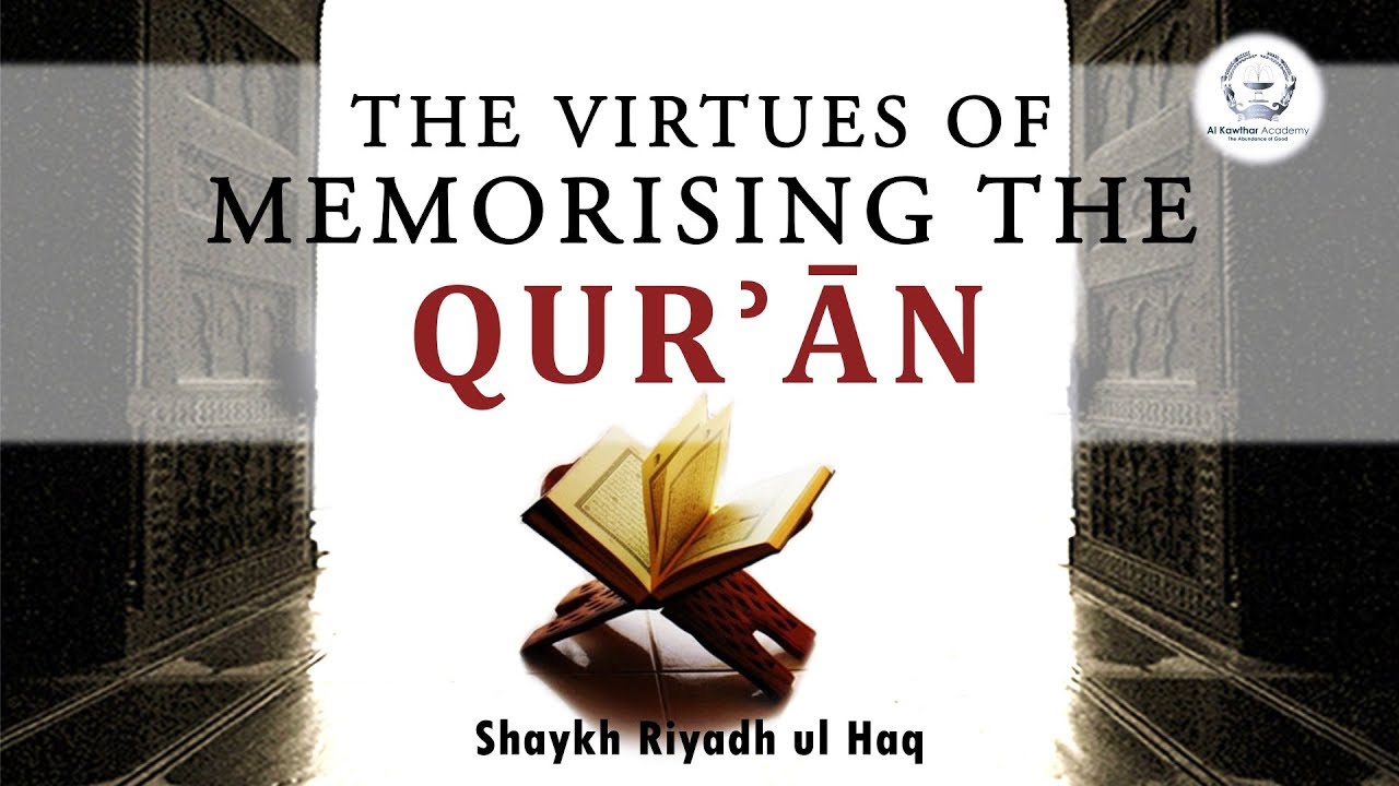 The Virtues of Memorising the Qurʾān - Shaykh Riyadh ul Haq