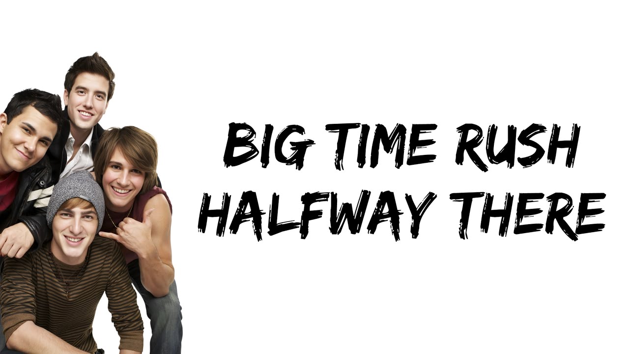 Big Time Rush - Halfway There (lyrics)