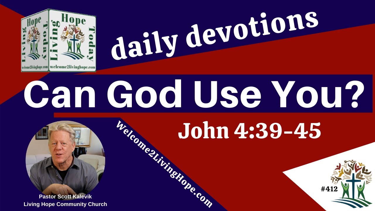 CAN GOD USE YOU?   -   John 4:39-45  - Living Hope Today