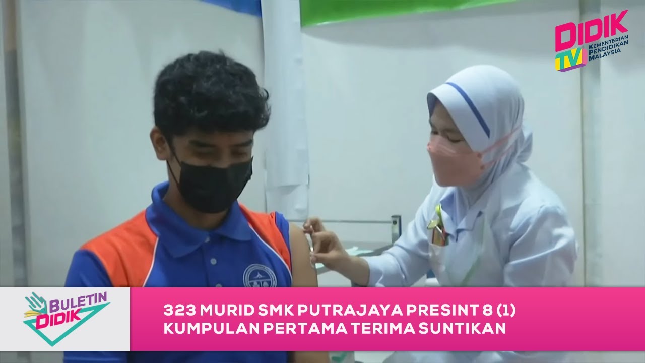 Buletin Didik (2021) | 323 Murid SMK Putrajaya Presint 8 (1) Kumpulan Pertama Terima Suntikan