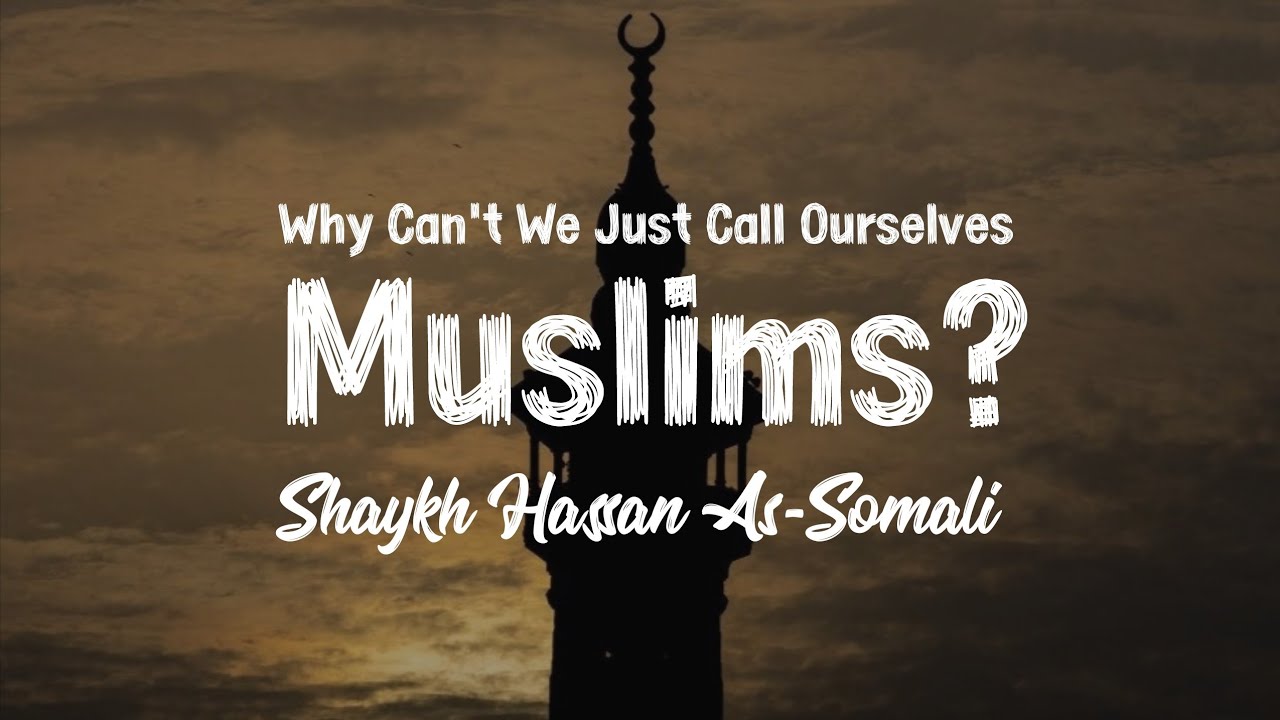 Do We Have To Label Ourselves? - Shaykh Hassan As-Somali حفظه الله