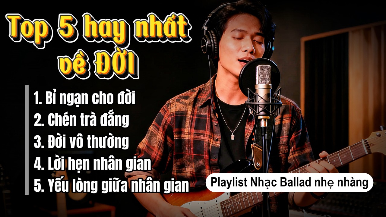 Top 5 Bài Hát Ballad Nhẹ Nhàng Về Đời - Bỉ ngạn cho đời (List No.12)