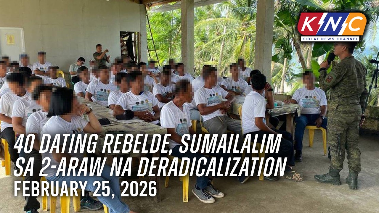 40 dating rebelde, sumailalim sa 2-araw na deradicalization | Kidlat News Channel (Feb 25 2026 10AM)