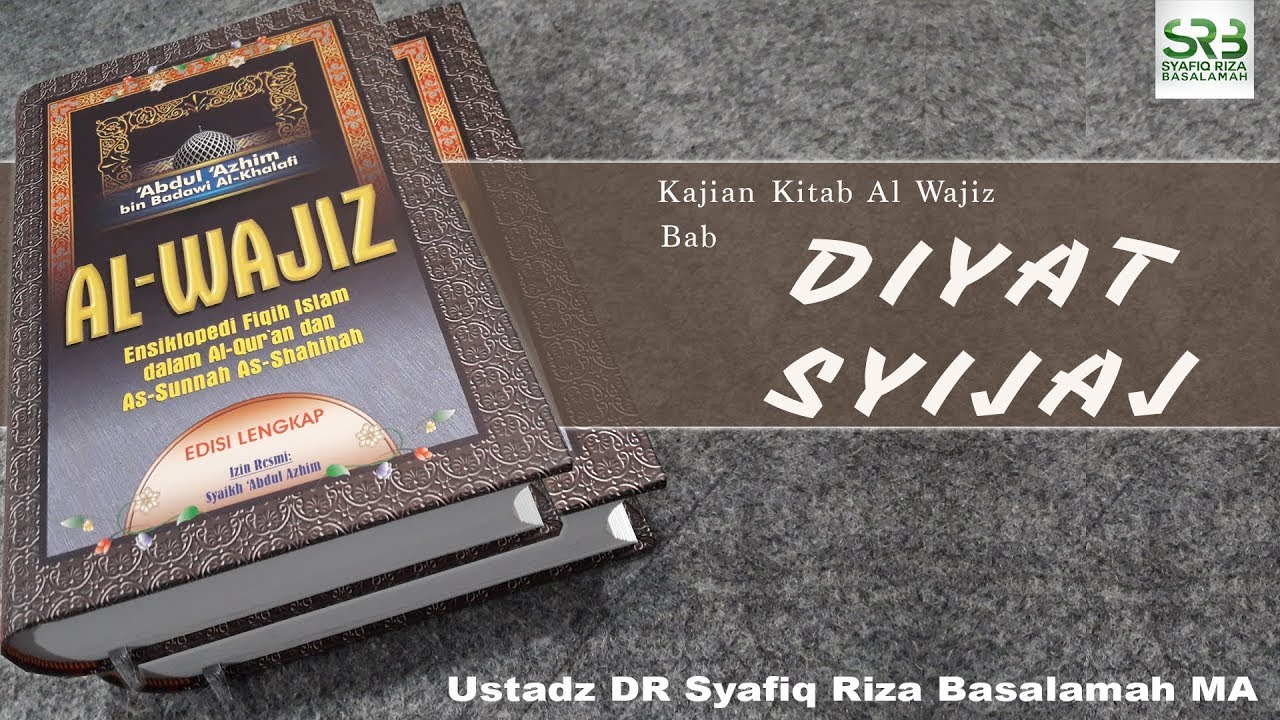 Kajian Kitab Al Wajiz : Bab Diyaj Syijaj -   Ustadz DR Syafiq Riza Basalamah MA