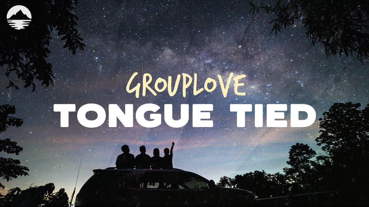 GROUPLOVE - Tongue Tied 