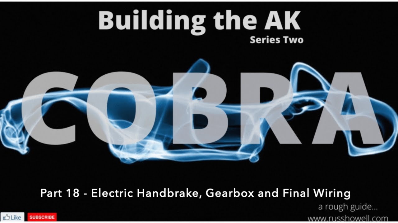 Building the AK Cobra - Series 2 - 18 - Electric Handbrake, Gearbox and Final Wiring