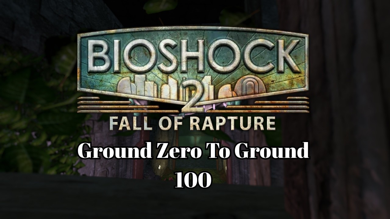 Ground Zero To Ground 100 | Bioshock 2 Multiplayer