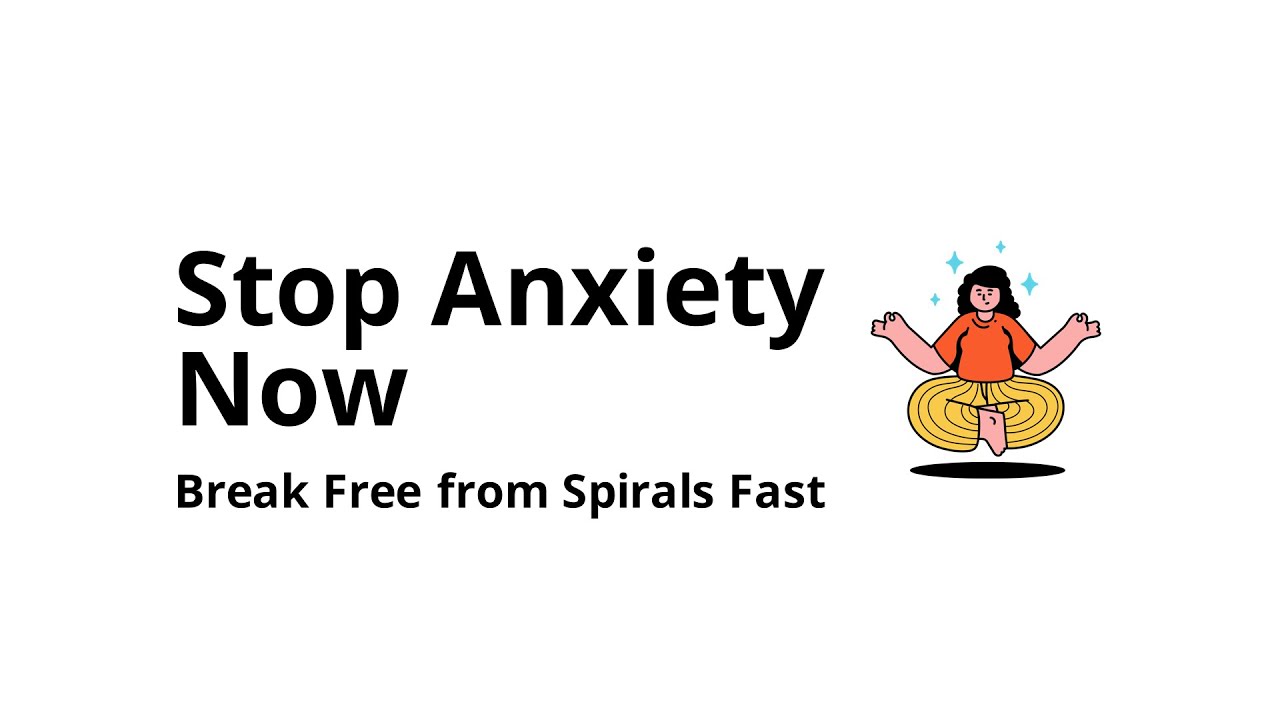 How to stop anxiety spirals