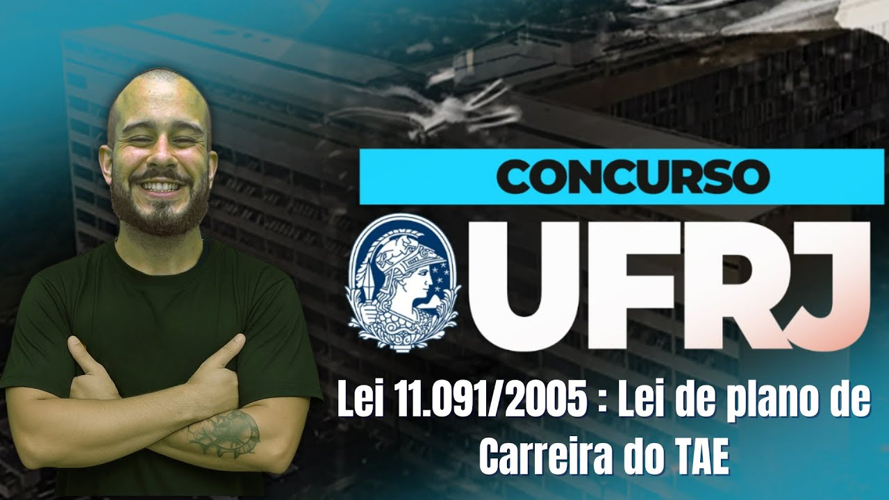 UFRJ | DIREITO - LEI 11.091/2005: LEI DE PLANOS DE CARREIRA DO TAE | PROF. IGOR TELES