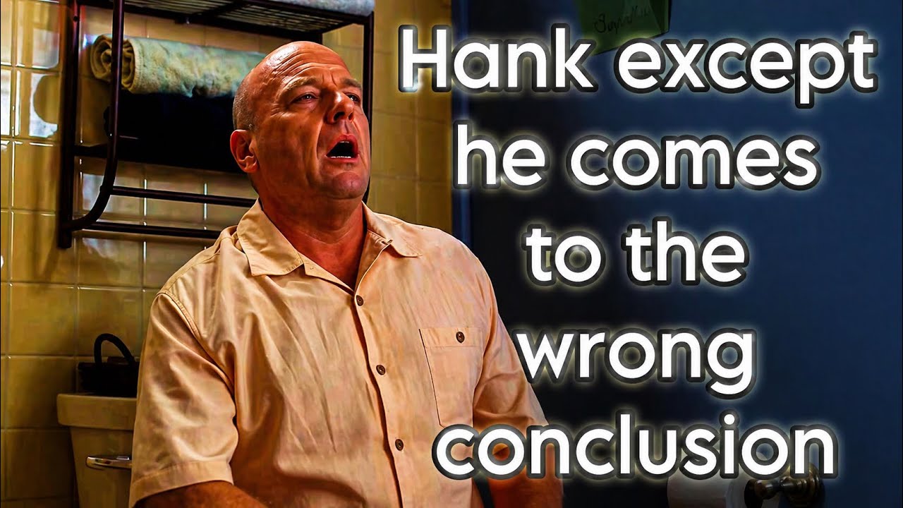 Hank except he comes to the wrong conclusion