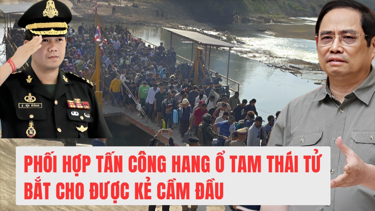 VN v&agrave; Campuchia phối hợp ti&ecirc;u diệt hang ổ Tam Th&aacute;i Tử. Bắt cho được kẻ cầm đầu.