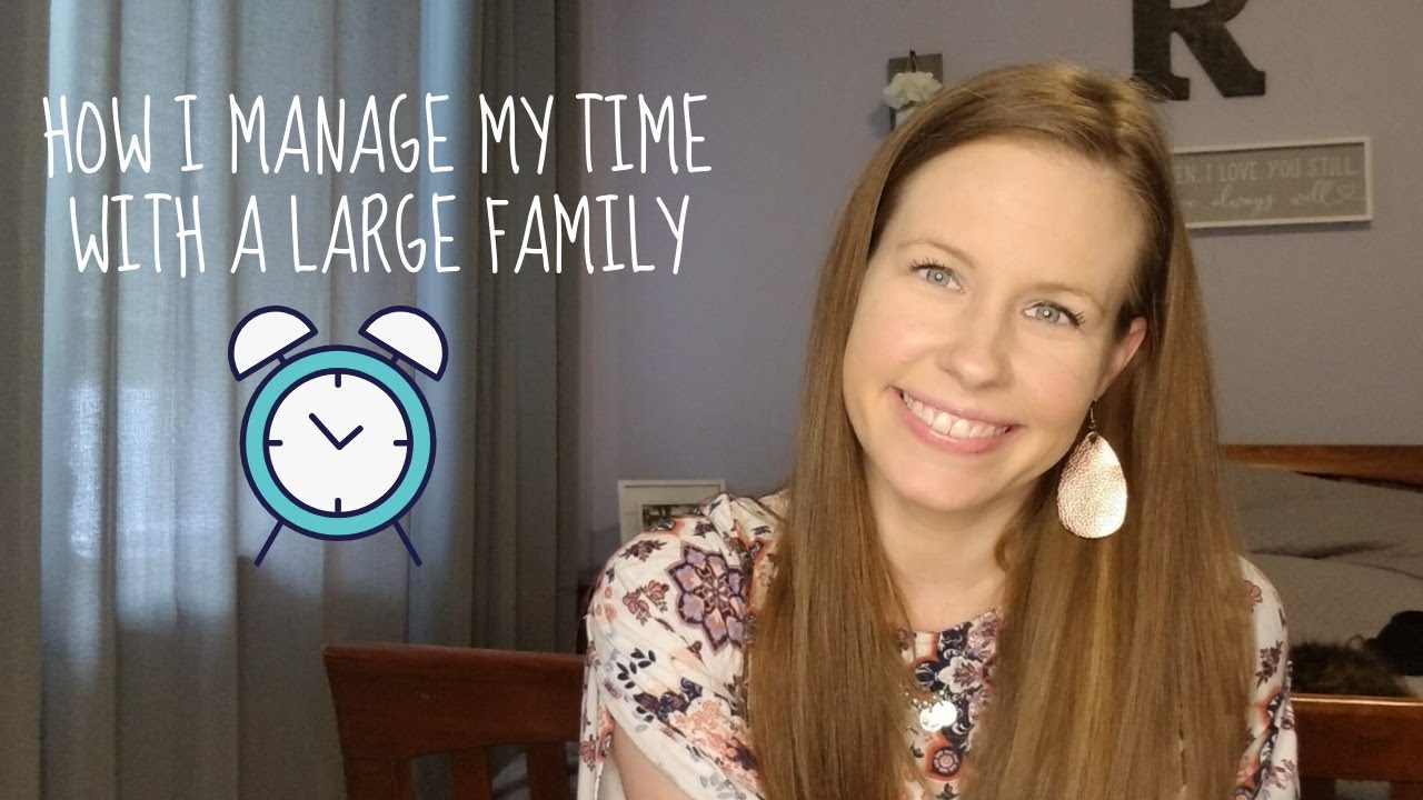 HOW I MANAGE MY TIME WITH A LARGE FAMILY