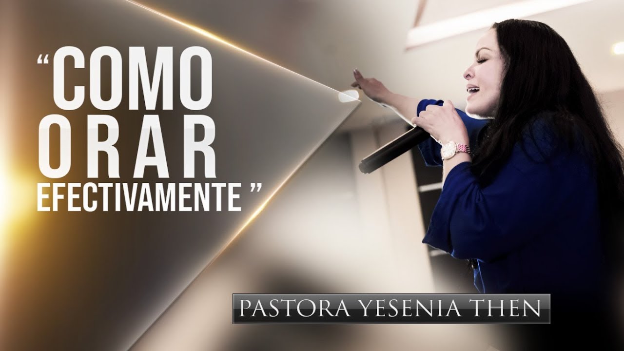 Pastora Yesenia Then - Como Orar Efectivamente  "CONFERENCIA" (PARTE 1)