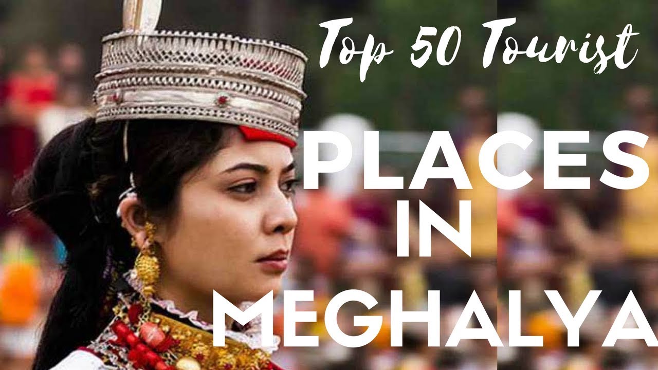 50 TOP TOURIST PLACES IN MEGHALAYA