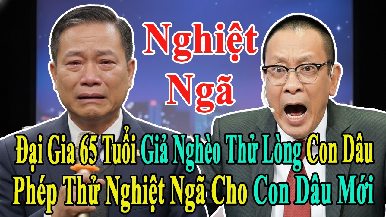 TÂM SỰ CÙNG VĂN SÂM: ĐẠI GIA 65 TUỔI GIẢ NGHÈO THỬ LÒNG CON DÂU VÀ CÁI KẾT ĐẮNG NGẮT LÒNG NGƯỜI