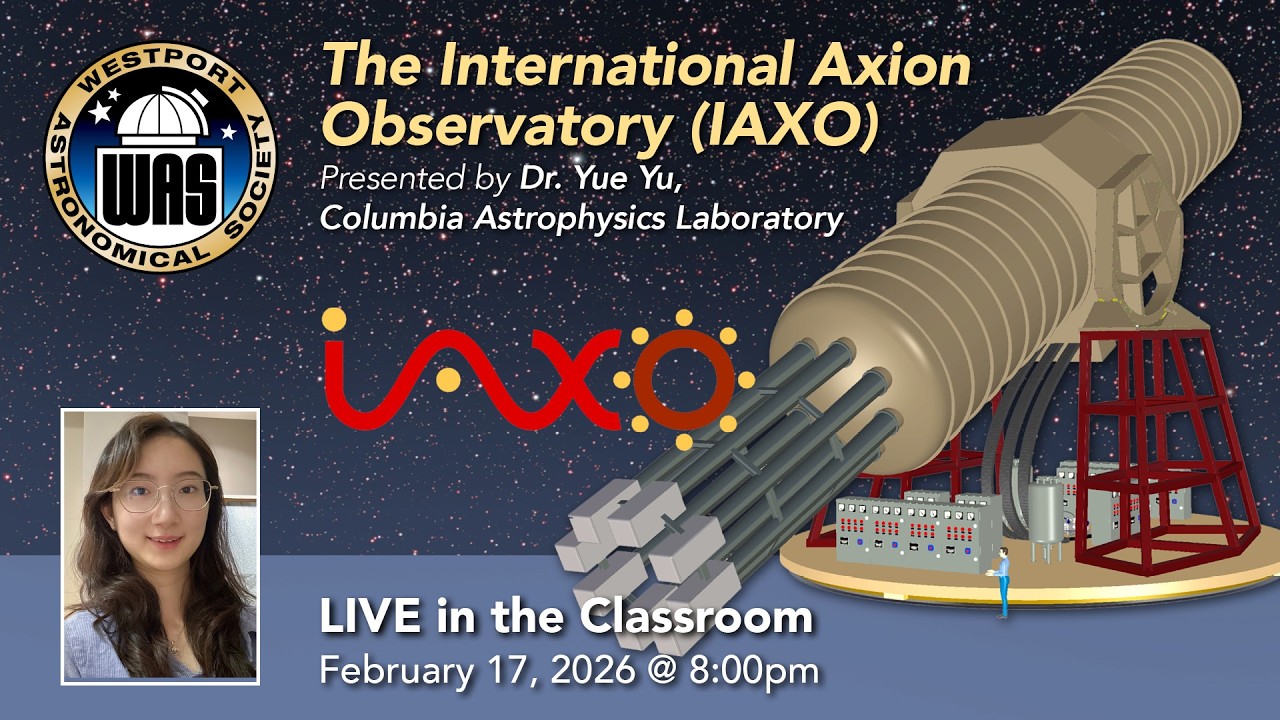 WAS February 2026 - Dr. Yue Yu, Columbia - The X-Ray Frontier: Next-Generation Solar Axion Searches