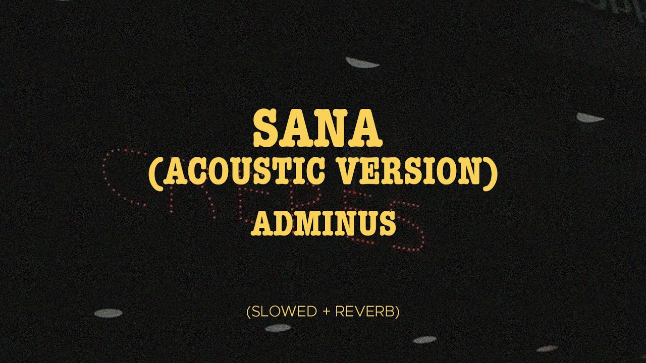 Adminus - Sana (Acoustic Version)  (Slowed + Reverb)