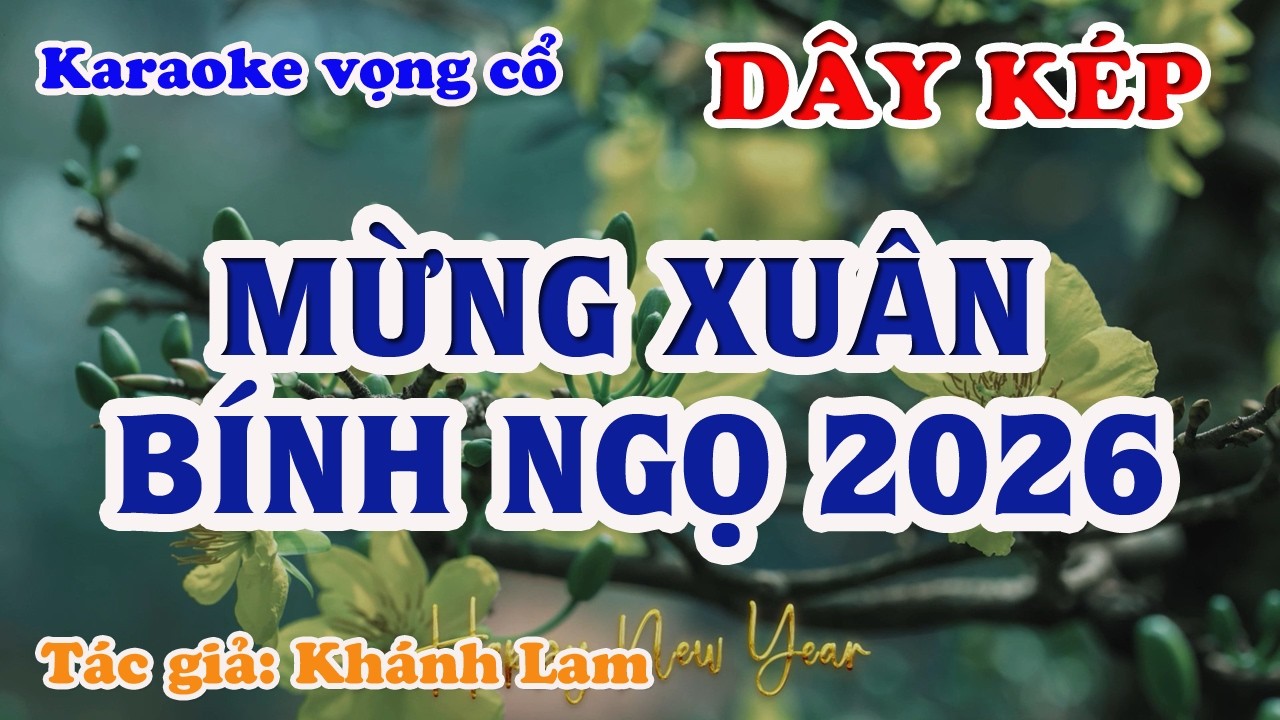 Mừng Xuân Bính Ngọ 2026 - Karaoke Vọng cổ Dây Kép - Tác giả: Khánh Lam