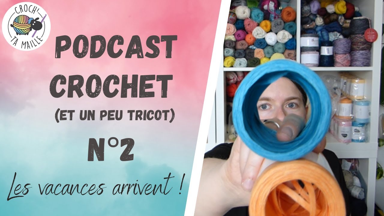 Podcast crochet de Croch'ta maille : Les vacances arrivent !