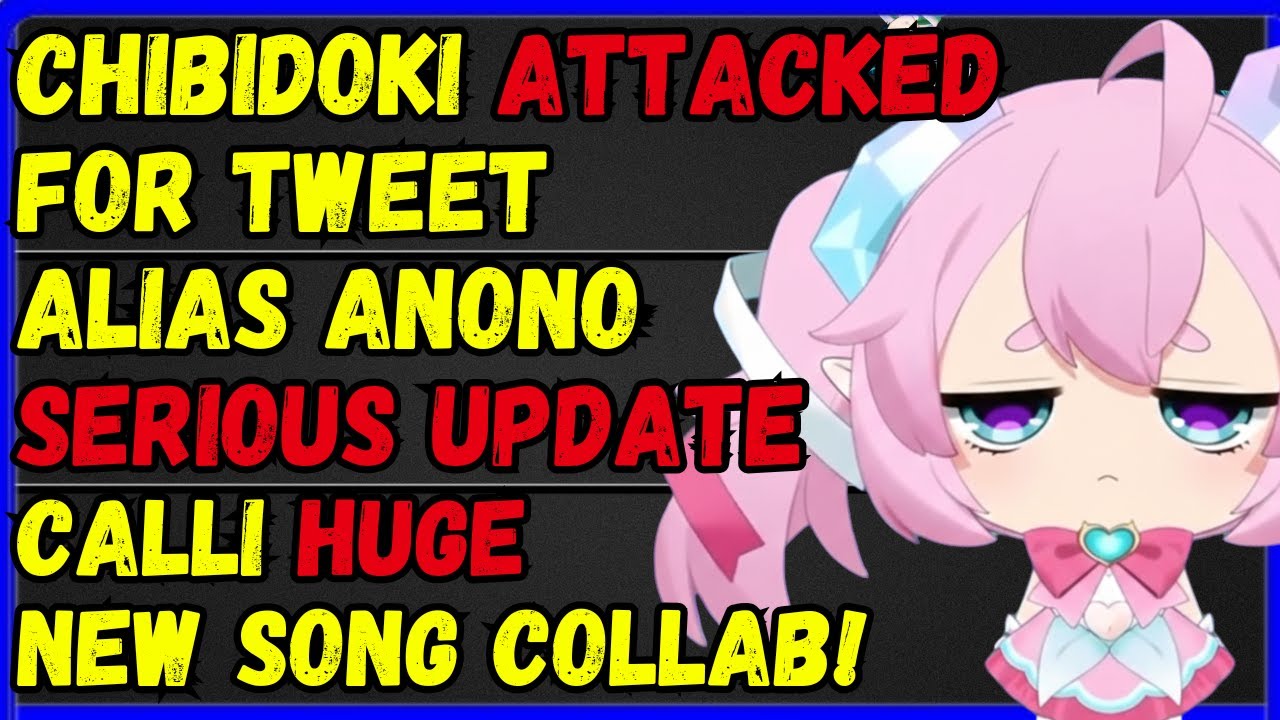 Chibidoki Attacked for  tweet, Alias Anono seriuos update, Calli Song collab,