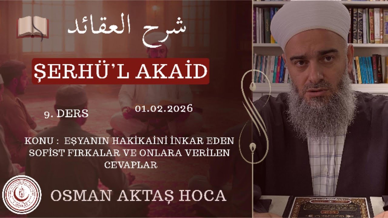 Şerhü'l Akaid 9 | Osman Aktaş Hoca - Eşyanın Hakikatini İnkar Eden Sofist Fırkalara Verilen Cevaplar