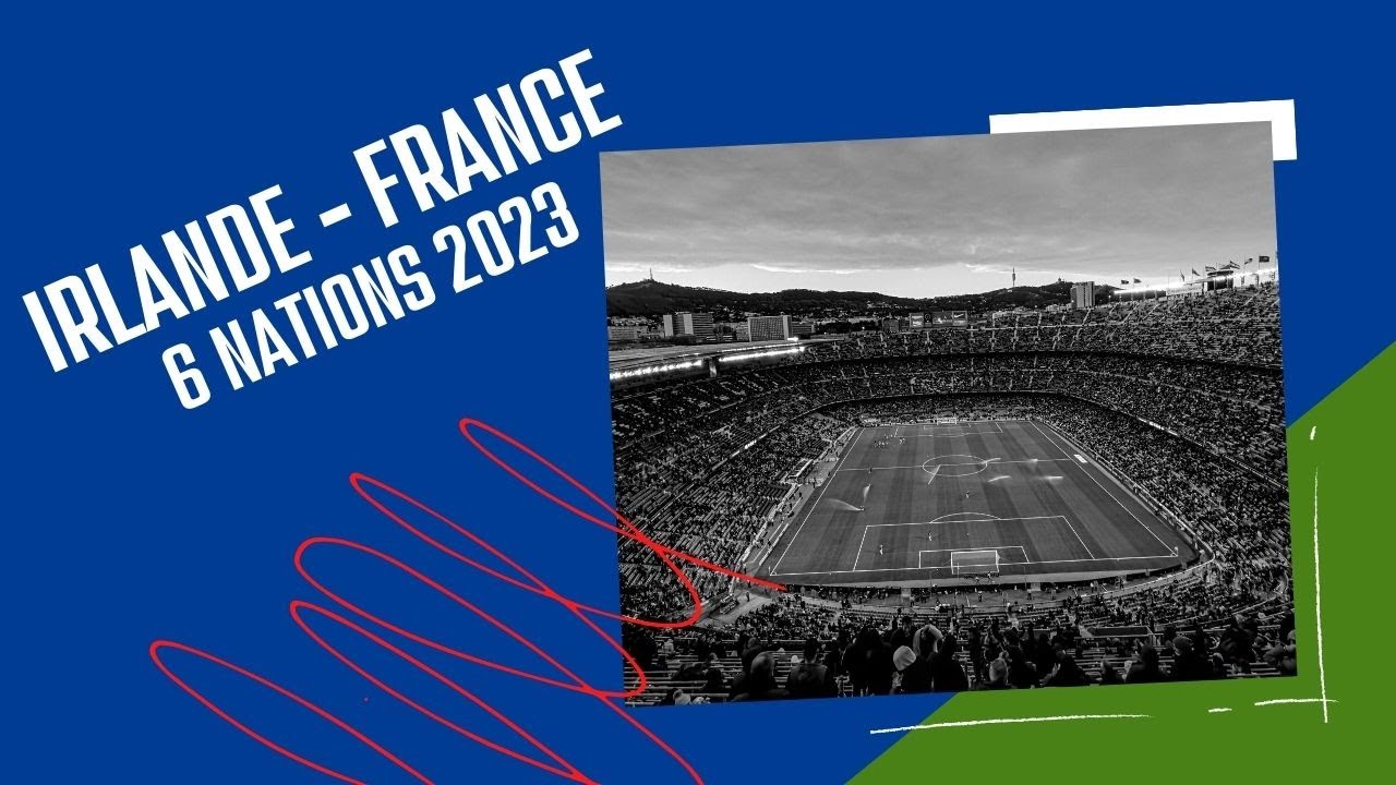 Irlande VS  France 2023 rugby 6 nations première mi-temps