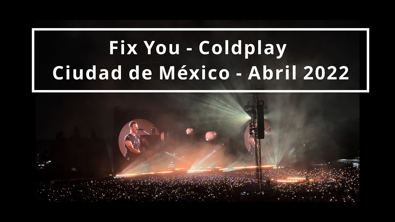 Fix you - Coldplay (En Vivo)  Foro Sol, Ciudad de México,  Abril  2022, 4K
