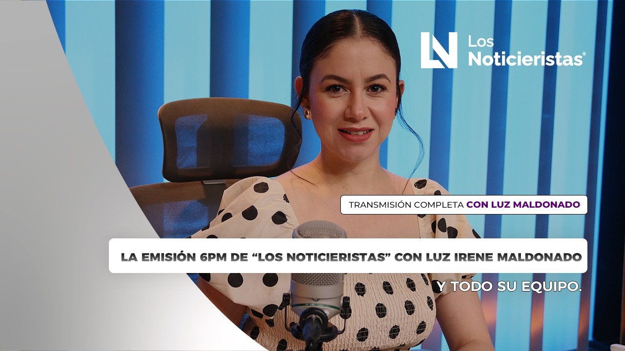 La Emisión 6PM de “Los Noticieristas” con Luz Irene Maldonado  y todo su equipo.