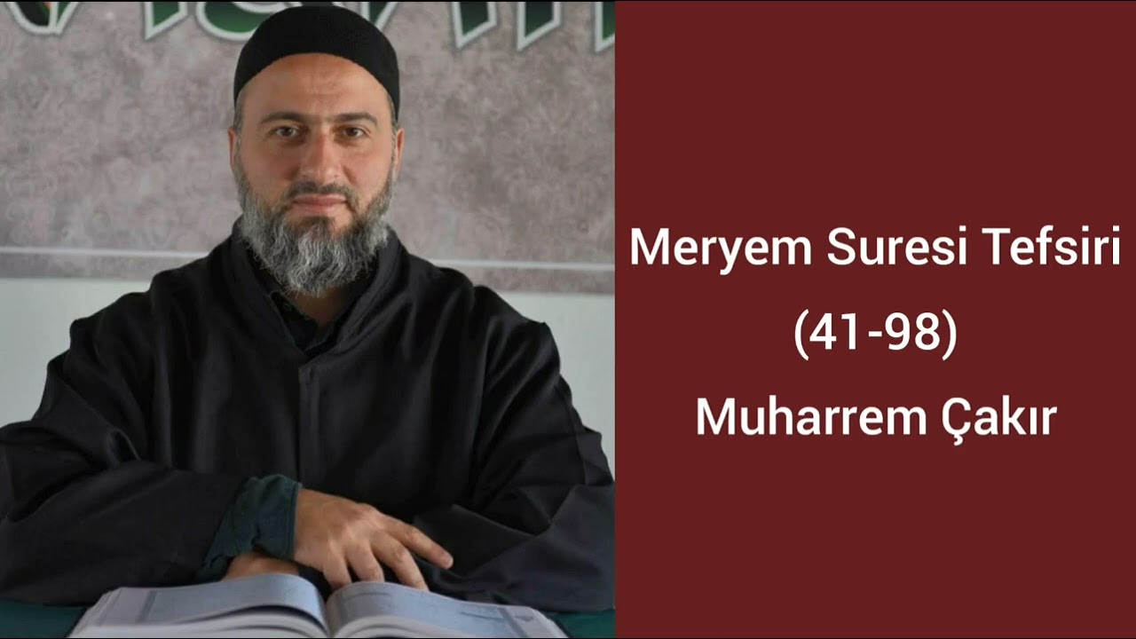 Meryem Suresi (41-98) Ayetlerinin Tefsiri - Muharrem Çakır