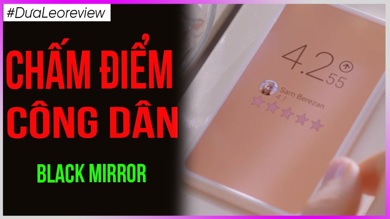 Chấm Điểm C&ocirc;ng D&acirc;n - Dưa Leo Review Black Mirror [Dưa Leo DBTT]