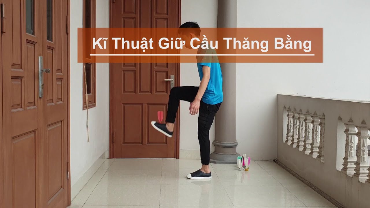 T&acirc;ng cầu - B&agrave;i 6: Hướng Dẫn Kỹ Thuật Giữ Cầu Thăng Bằng