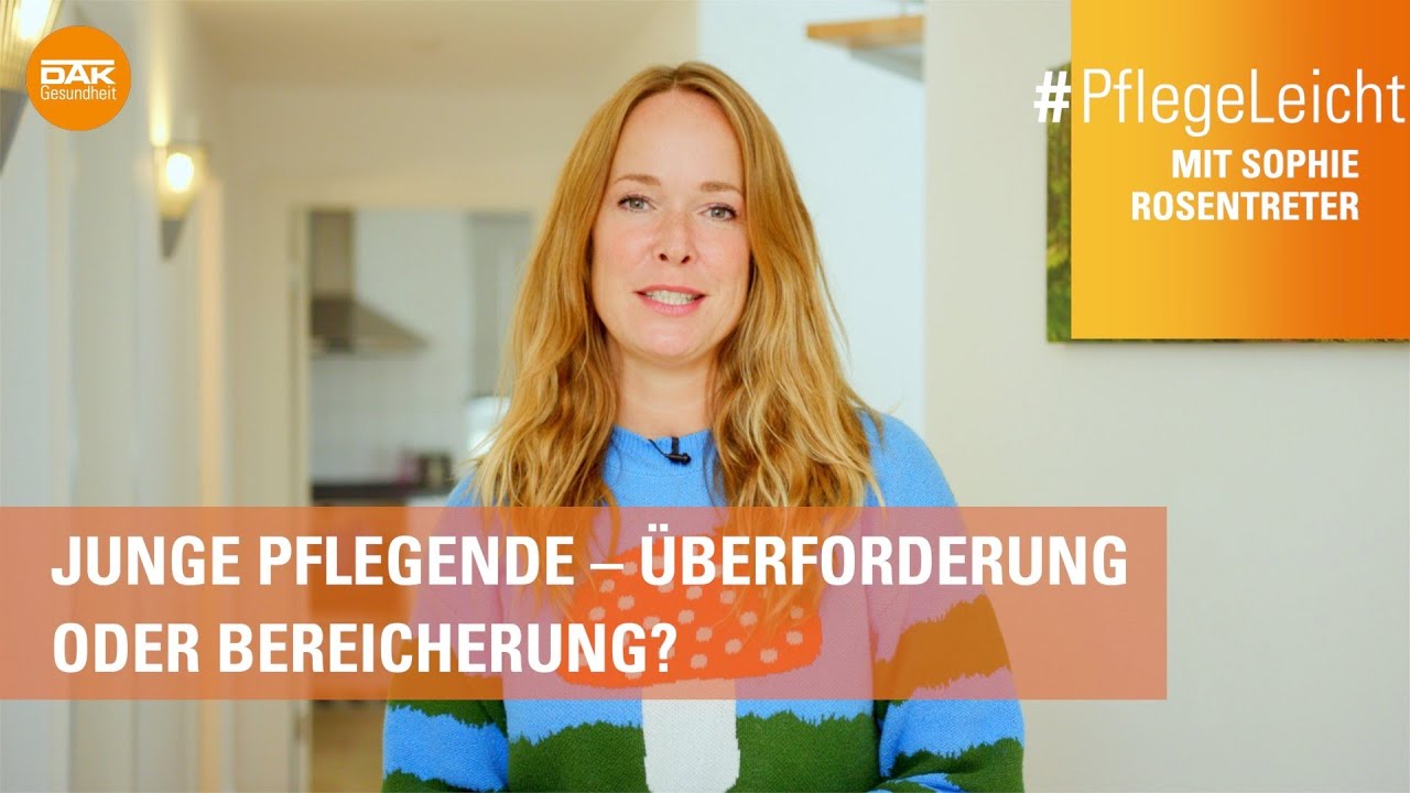 Junge Pflegende | Überforderung oder Bereicherung? | PflegeLeicht mit Sophie Rosentreter