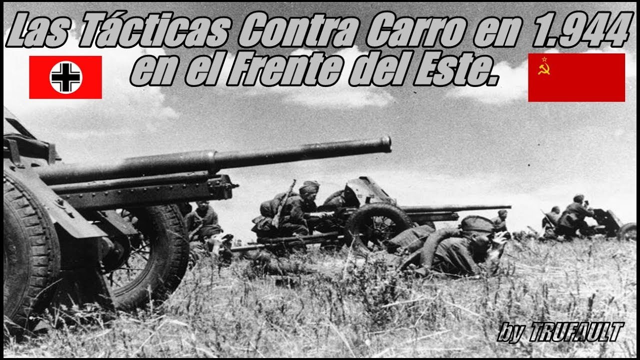Las T&aacute;cticas de los Ca&ntilde;ones Contra-Carro en 1944, en el Frente del Este. By TRUFAULT