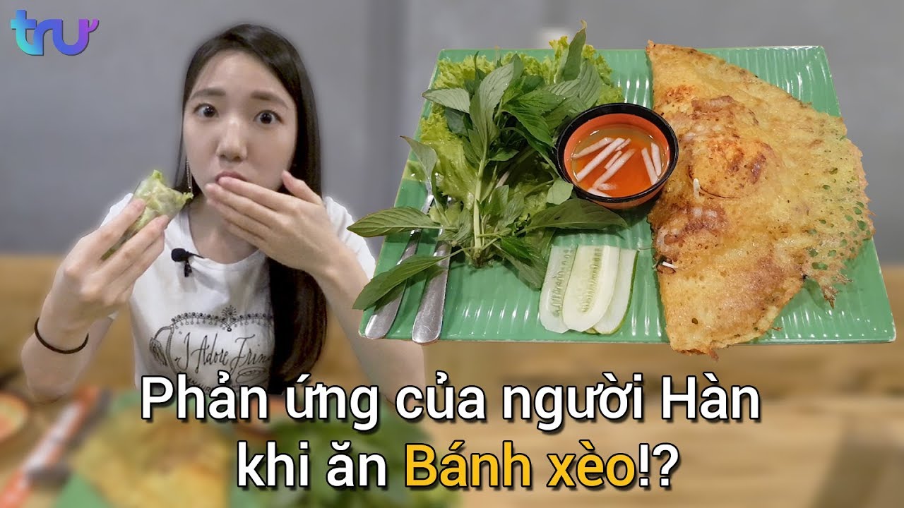 Phản ứng của người Hàn khi ăn bánh xèo!? - TRU