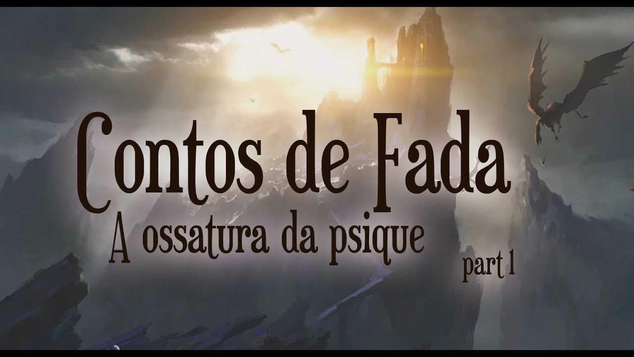 Contos de Fada, a Ossatura da Psique - parte 1