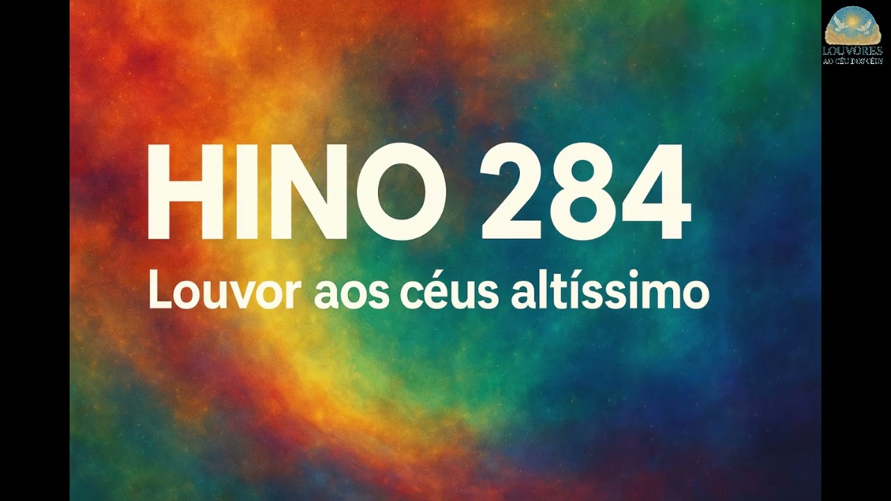 Hino 284 - Louvor aos céus altissimo