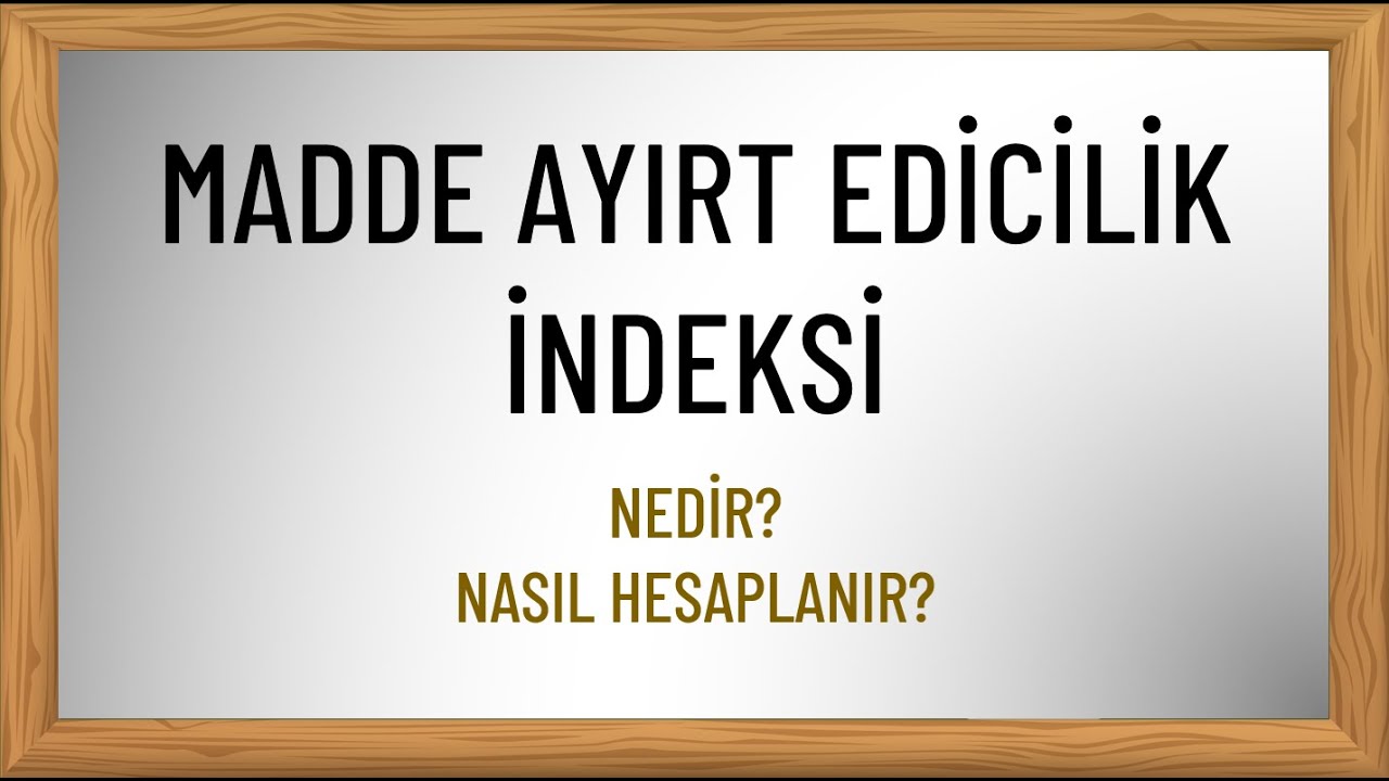 Madde Ayırt Edicilik İndeksi Nedir? Nasıl Hesaplanır?